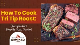 How To Cook Tri Tip Roast: [Recipe And Step By Step Guide]